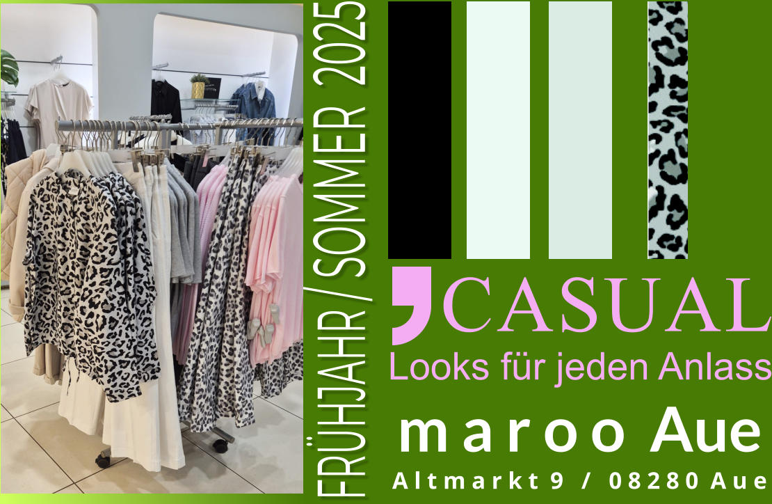 FRHJAHR / SOMMER  2025 m a r o o  Aue A l t m a r k t  9   /   0 8 2 8 0  A u e CASUAL Looks fr jeden Anlass