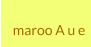 maroo A u e