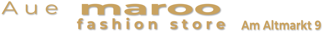 Am Altmarkt 9  f a s h i o n   s t o r e maroo  A u e
