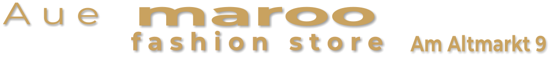 Am Altmarkt 9  f a s h i o n   s t o r e maroo  A u e