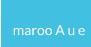 maroo A u e